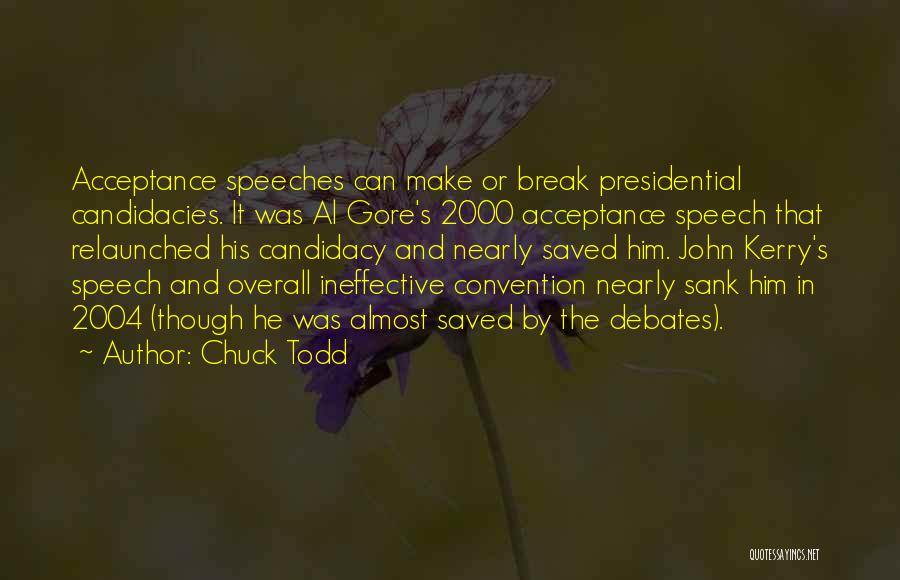 Chuck Todd Quotes: Acceptance Speeches Can Make Or Break Presidential Candidacies. It Was Al Gore's 2000 Acceptance Speech That Relaunched His Candidacy And