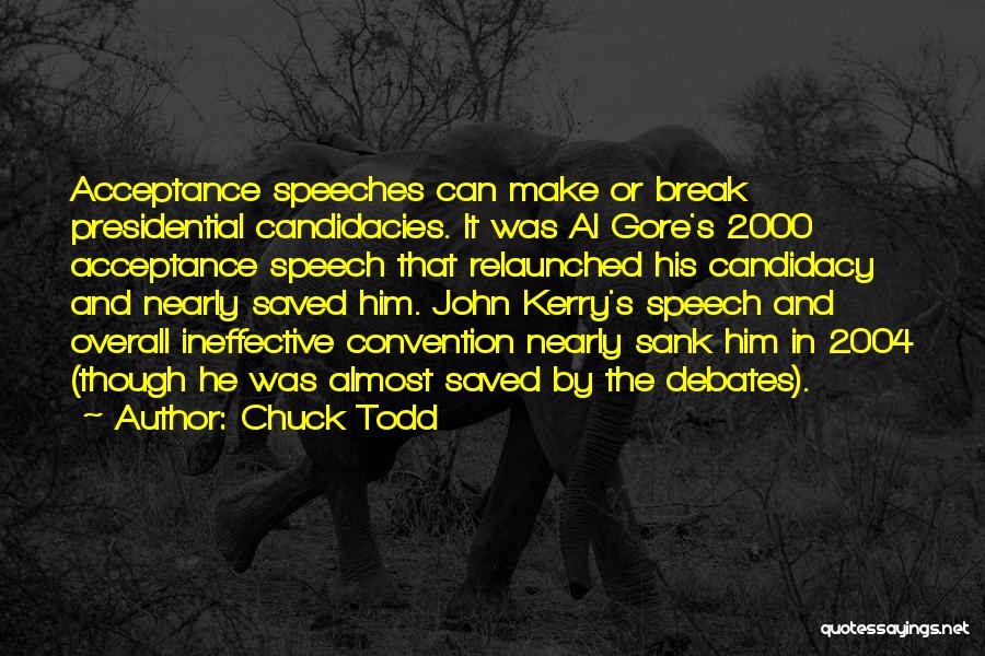 Chuck Todd Quotes: Acceptance Speeches Can Make Or Break Presidential Candidacies. It Was Al Gore's 2000 Acceptance Speech That Relaunched His Candidacy And