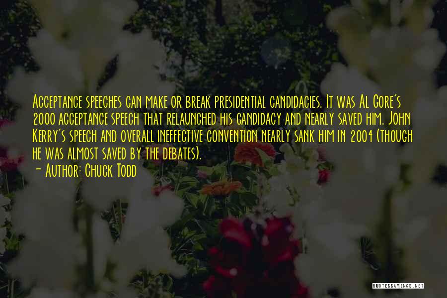 Chuck Todd Quotes: Acceptance Speeches Can Make Or Break Presidential Candidacies. It Was Al Gore's 2000 Acceptance Speech That Relaunched His Candidacy And