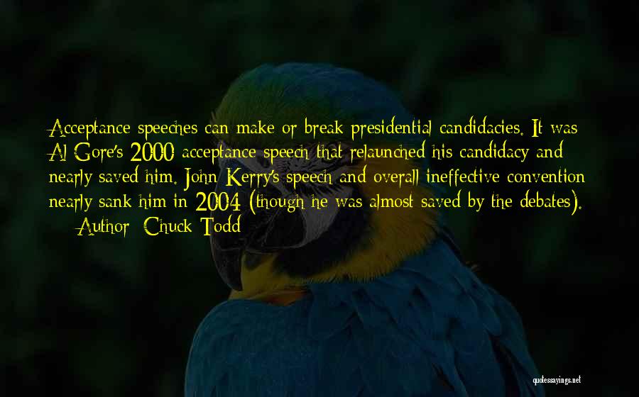 Chuck Todd Quotes: Acceptance Speeches Can Make Or Break Presidential Candidacies. It Was Al Gore's 2000 Acceptance Speech That Relaunched His Candidacy And