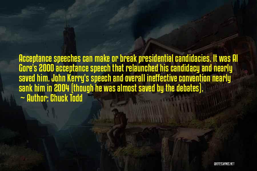 Chuck Todd Quotes: Acceptance Speeches Can Make Or Break Presidential Candidacies. It Was Al Gore's 2000 Acceptance Speech That Relaunched His Candidacy And