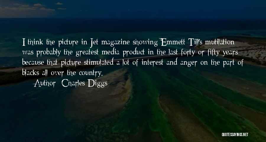 Charles Diggs Quotes: I Think The Picture In Jet Magazine Showing Emmett Till's Mutilation Was Probably The Greatest Media Product In The Last