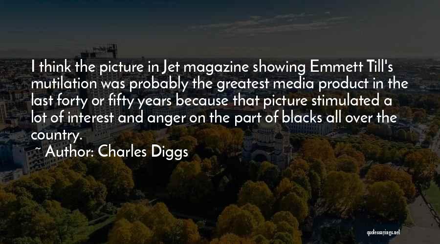 Charles Diggs Quotes: I Think The Picture In Jet Magazine Showing Emmett Till's Mutilation Was Probably The Greatest Media Product In The Last