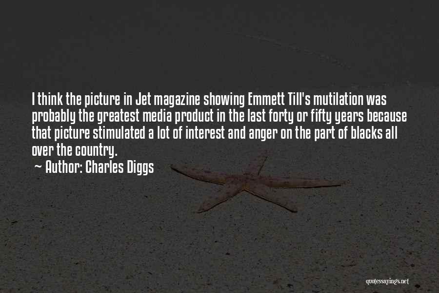 Charles Diggs Quotes: I Think The Picture In Jet Magazine Showing Emmett Till's Mutilation Was Probably The Greatest Media Product In The Last