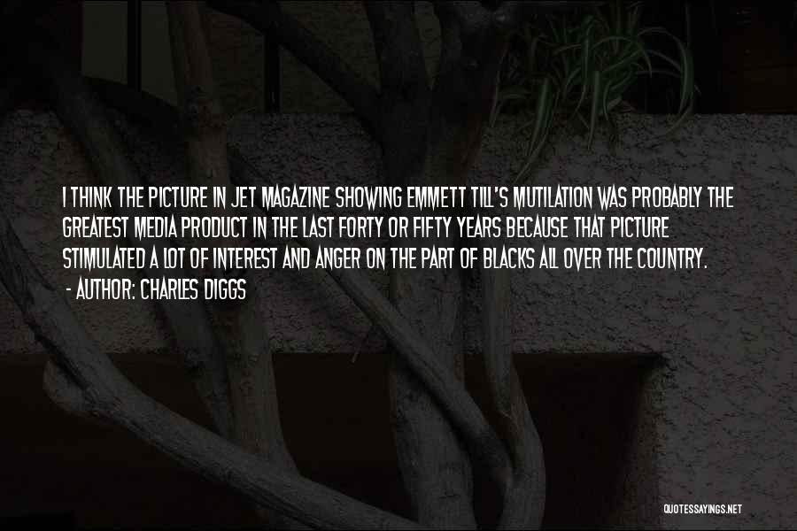 Charles Diggs Quotes: I Think The Picture In Jet Magazine Showing Emmett Till's Mutilation Was Probably The Greatest Media Product In The Last