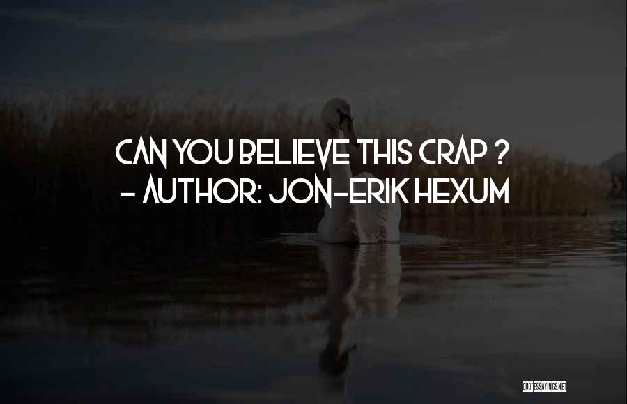 Jon-Erik Hexum Quotes: Can You Believe This Crap ?