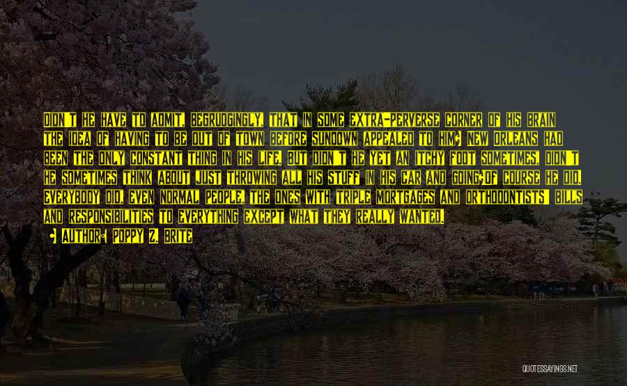 Poppy Z. Brite Quotes: Didn't He Have To Admit, Begrudgingly, That In Some Extra-perverse Corner Of His Brain The Idea Of Having To Be