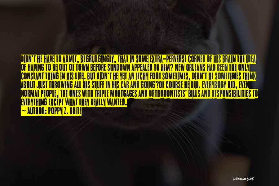 Poppy Z. Brite Quotes: Didn't He Have To Admit, Begrudgingly, That In Some Extra-perverse Corner Of His Brain The Idea Of Having To Be