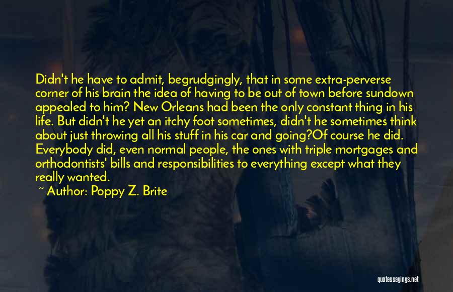 Poppy Z. Brite Quotes: Didn't He Have To Admit, Begrudgingly, That In Some Extra-perverse Corner Of His Brain The Idea Of Having To Be