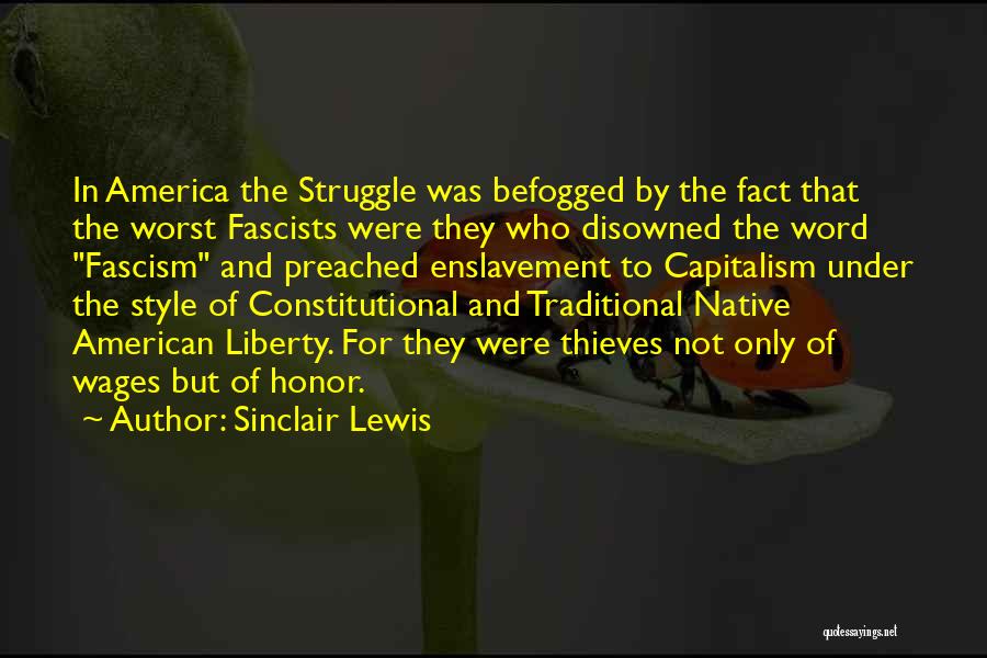 Sinclair Lewis Quotes: In America The Struggle Was Befogged By The Fact That The Worst Fascists Were They Who Disowned The Word Fascism