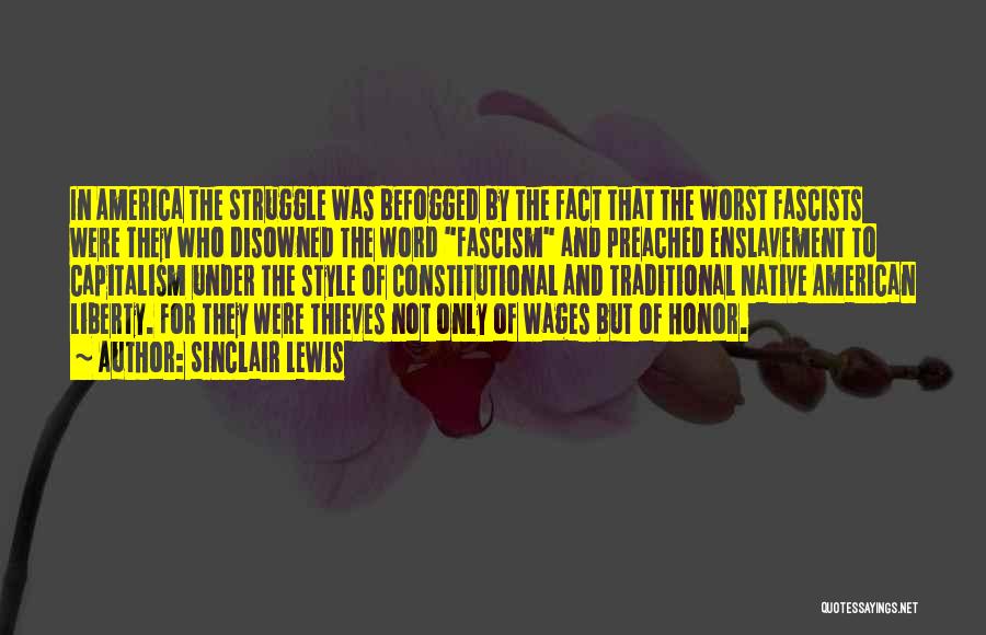 Sinclair Lewis Quotes: In America The Struggle Was Befogged By The Fact That The Worst Fascists Were They Who Disowned The Word Fascism