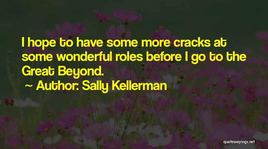 Sally Kellerman Quotes: I Hope To Have Some More Cracks At Some Wonderful Roles Before I Go To The Great Beyond.