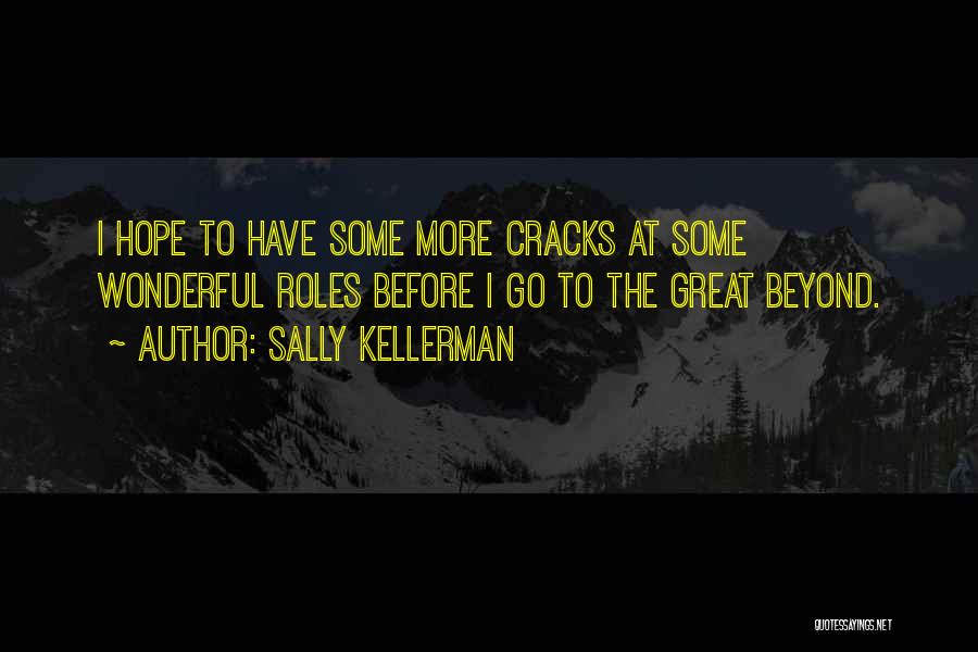 Sally Kellerman Quotes: I Hope To Have Some More Cracks At Some Wonderful Roles Before I Go To The Great Beyond.