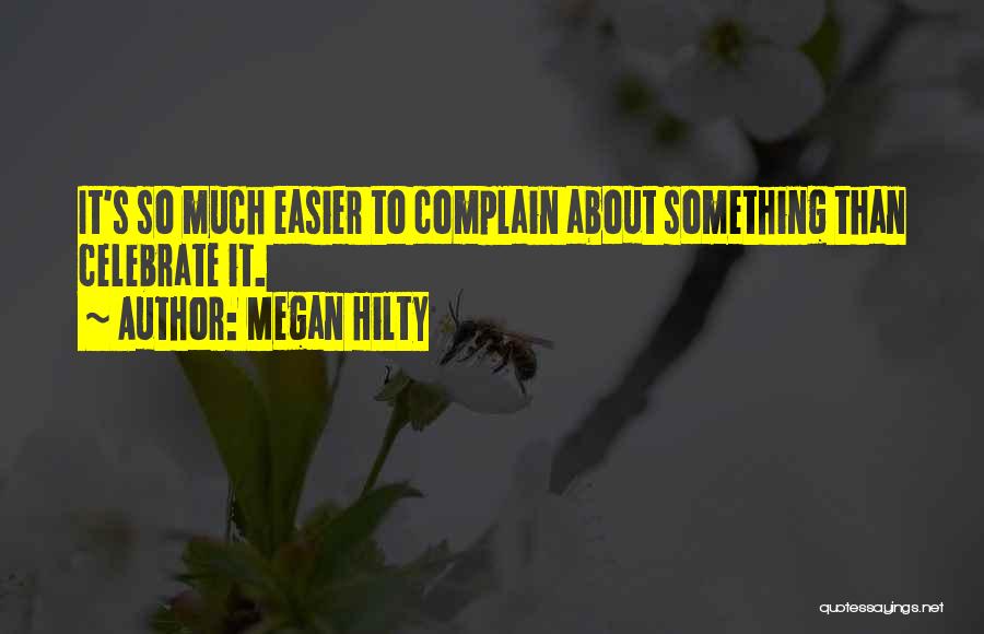 Megan Hilty Quotes: It's So Much Easier To Complain About Something Than Celebrate It.