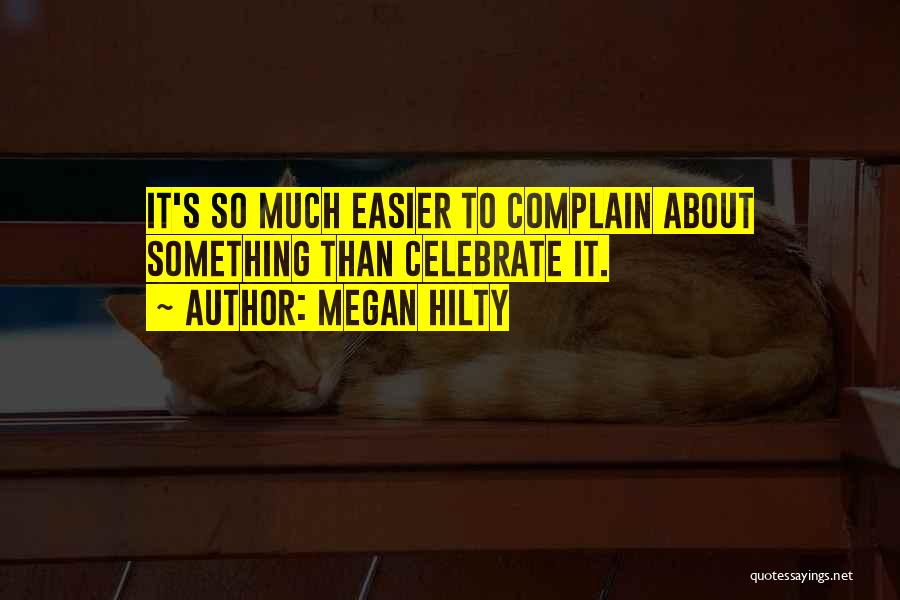 Megan Hilty Quotes: It's So Much Easier To Complain About Something Than Celebrate It.