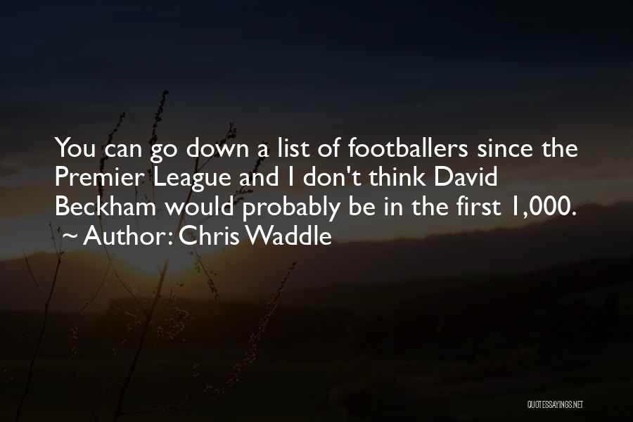 Chris Waddle Quotes: You Can Go Down A List Of Footballers Since The Premier League And I Don't Think David Beckham Would Probably