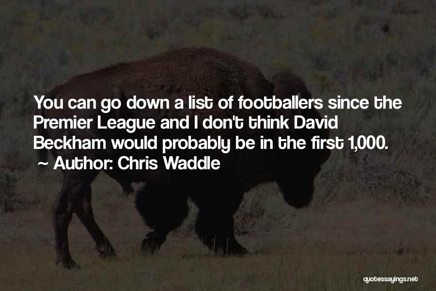 Chris Waddle Quotes: You Can Go Down A List Of Footballers Since The Premier League And I Don't Think David Beckham Would Probably