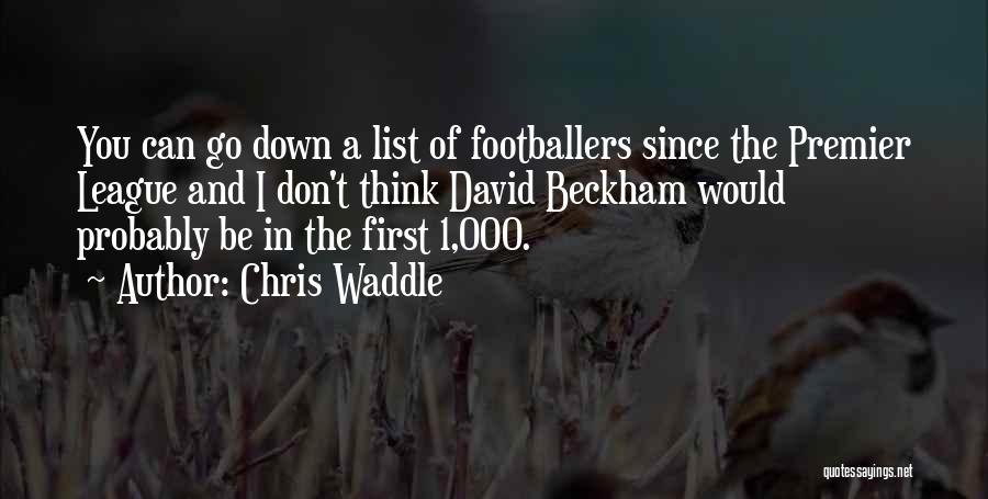 Chris Waddle Quotes: You Can Go Down A List Of Footballers Since The Premier League And I Don't Think David Beckham Would Probably