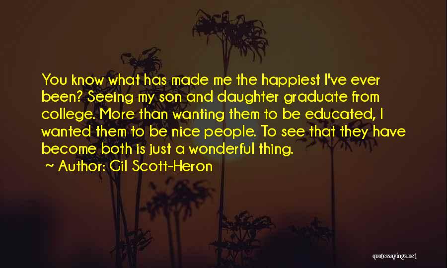 Gil Scott-Heron Quotes: You Know What Has Made Me The Happiest I've Ever Been? Seeing My Son And Daughter Graduate From College. More