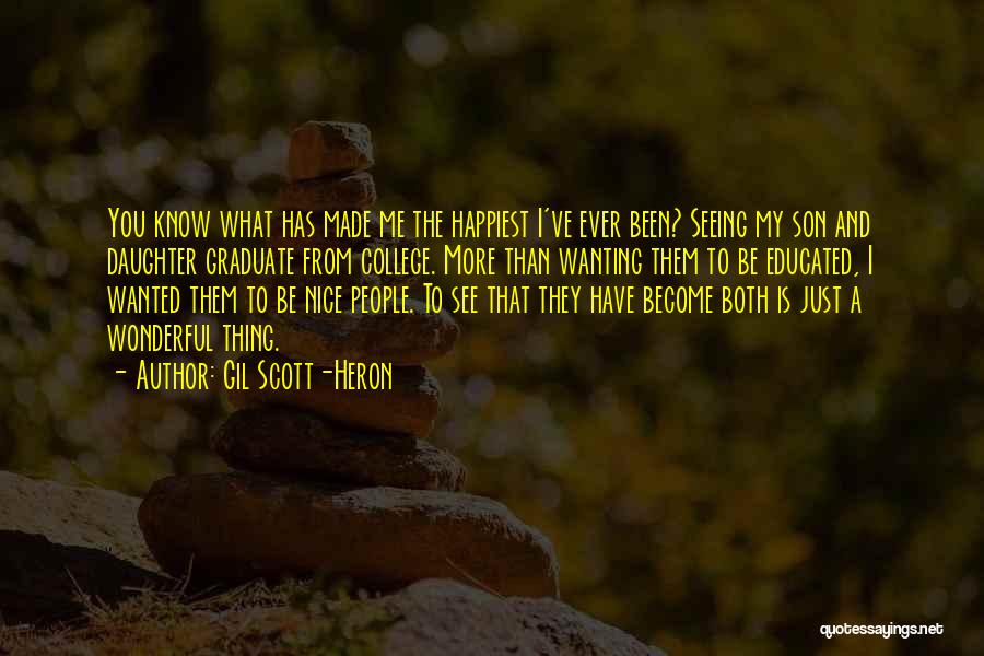 Gil Scott-Heron Quotes: You Know What Has Made Me The Happiest I've Ever Been? Seeing My Son And Daughter Graduate From College. More