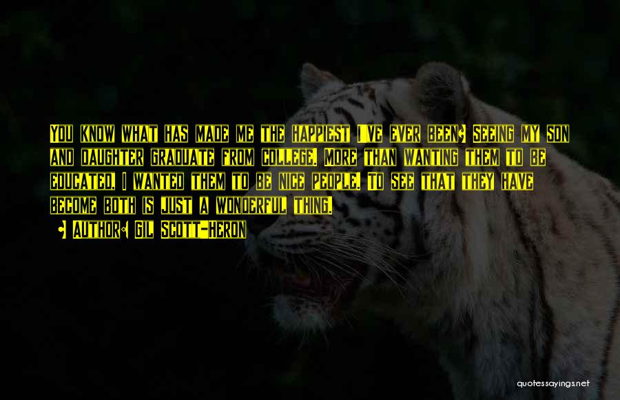 Gil Scott-Heron Quotes: You Know What Has Made Me The Happiest I've Ever Been? Seeing My Son And Daughter Graduate From College. More