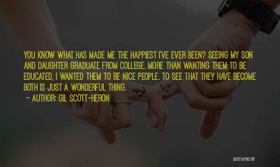 Gil Scott-Heron Quotes: You Know What Has Made Me The Happiest I've Ever Been? Seeing My Son And Daughter Graduate From College. More