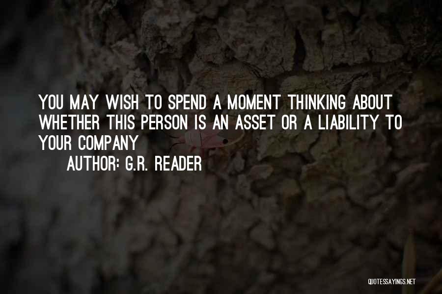 G.R. Reader Quotes: You May Wish To Spend A Moment Thinking About Whether This Person Is An Asset Or A Liability To Your