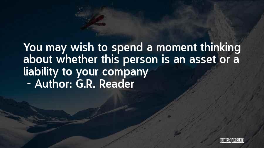 G.R. Reader Quotes: You May Wish To Spend A Moment Thinking About Whether This Person Is An Asset Or A Liability To Your