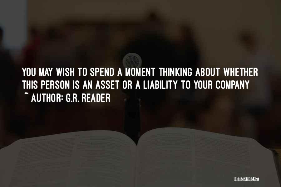 G.R. Reader Quotes: You May Wish To Spend A Moment Thinking About Whether This Person Is An Asset Or A Liability To Your