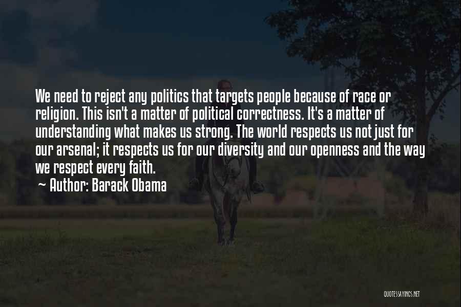 Barack Obama Quotes: We Need To Reject Any Politics That Targets People Because Of Race Or Religion. This Isn't A Matter Of Political