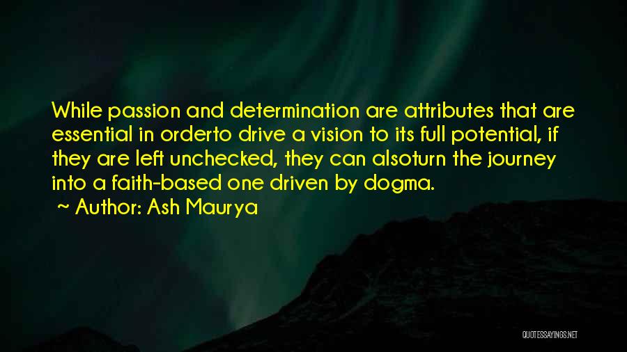 Ash Maurya Quotes: While Passion And Determination Are Attributes That Are Essential In Orderto Drive A Vision To Its Full Potential, If They