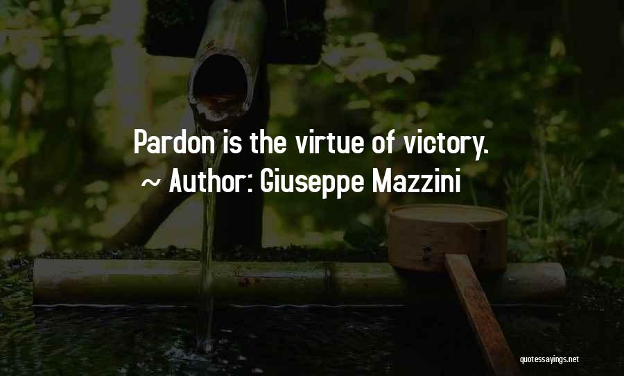 Giuseppe Mazzini Quotes: Pardon Is The Virtue Of Victory.