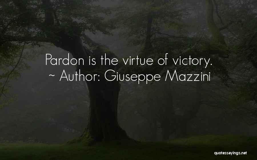 Giuseppe Mazzini Quotes: Pardon Is The Virtue Of Victory.