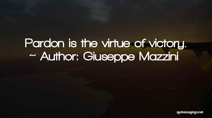 Giuseppe Mazzini Quotes: Pardon Is The Virtue Of Victory.