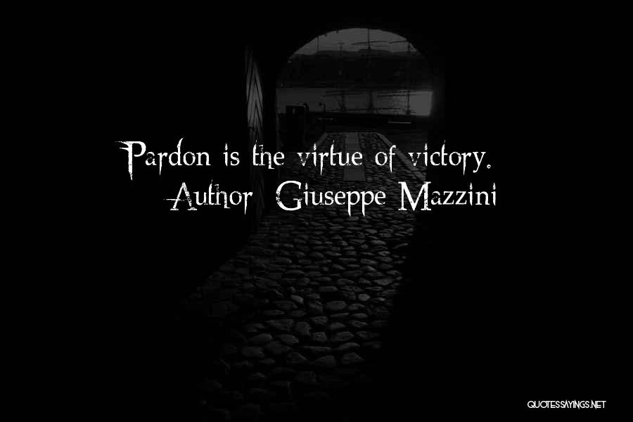 Giuseppe Mazzini Quotes: Pardon Is The Virtue Of Victory.