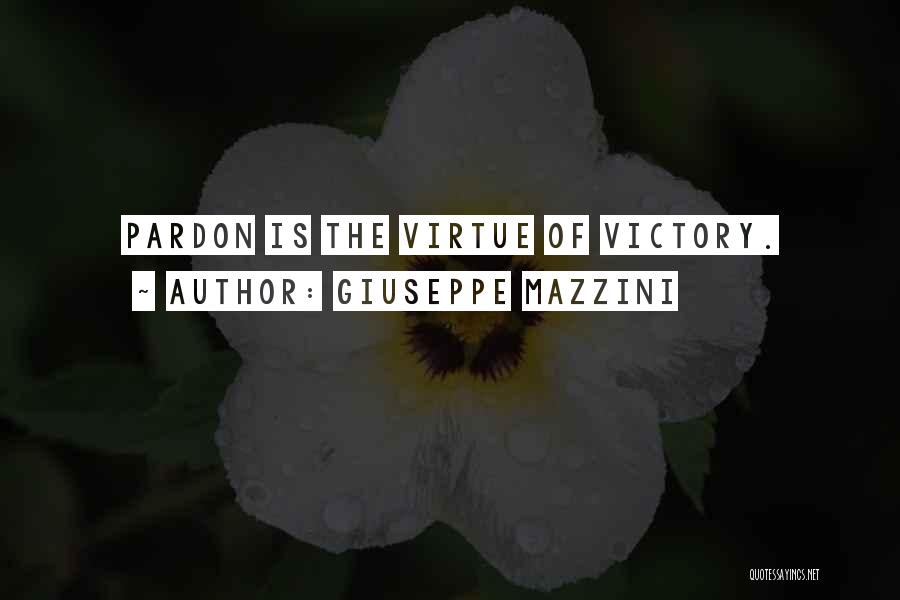 Giuseppe Mazzini Quotes: Pardon Is The Virtue Of Victory.