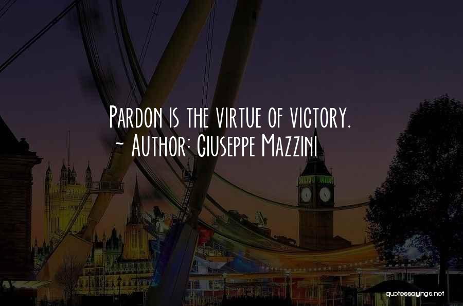 Giuseppe Mazzini Quotes: Pardon Is The Virtue Of Victory.