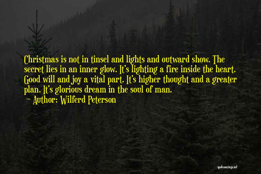 Wilferd Peterson Quotes: Christmas Is Not In Tinsel And Lights And Outward Show. The Secret Lies In An Inner Glow. It's Lighting A