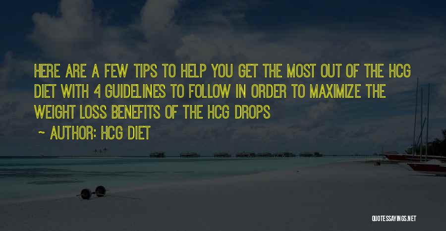 Hcg Diet Quotes: Here Are A Few Tips To Help You Get The Most Out Of The Hcg Diet With 4 Guidelines To