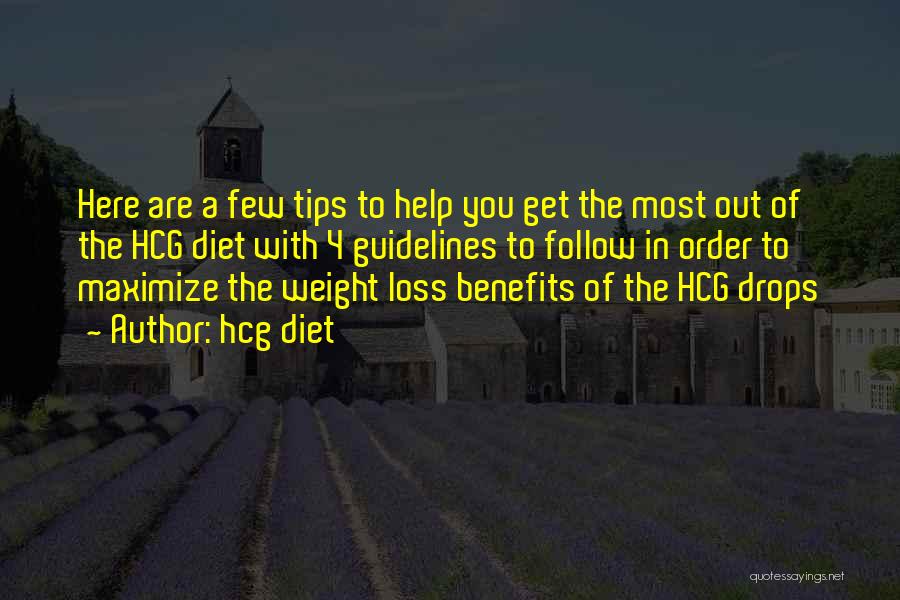 Hcg Diet Quotes: Here Are A Few Tips To Help You Get The Most Out Of The Hcg Diet With 4 Guidelines To