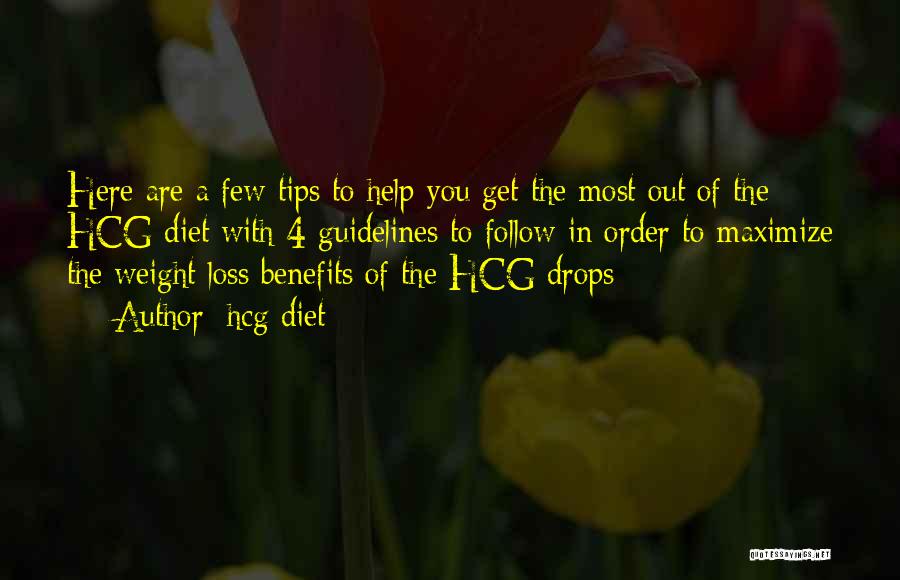 Hcg Diet Quotes: Here Are A Few Tips To Help You Get The Most Out Of The Hcg Diet With 4 Guidelines To