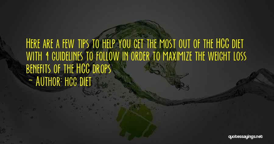 Hcg Diet Quotes: Here Are A Few Tips To Help You Get The Most Out Of The Hcg Diet With 4 Guidelines To