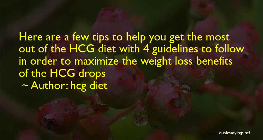 Hcg Diet Quotes: Here Are A Few Tips To Help You Get The Most Out Of The Hcg Diet With 4 Guidelines To