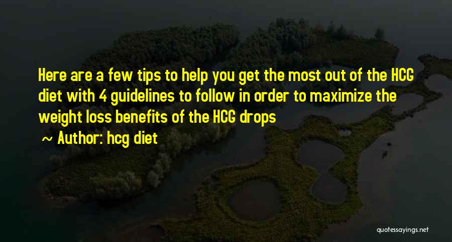 Hcg Diet Quotes: Here Are A Few Tips To Help You Get The Most Out Of The Hcg Diet With 4 Guidelines To