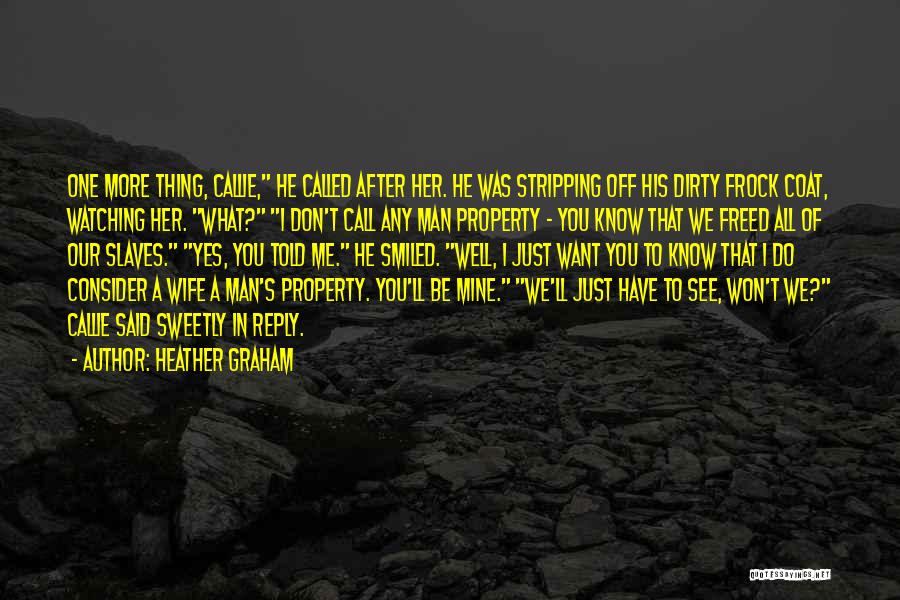 Heather Graham Quotes: One More Thing, Callie, He Called After Her. He Was Stripping Off His Dirty Frock Coat, Watching Her. What? I