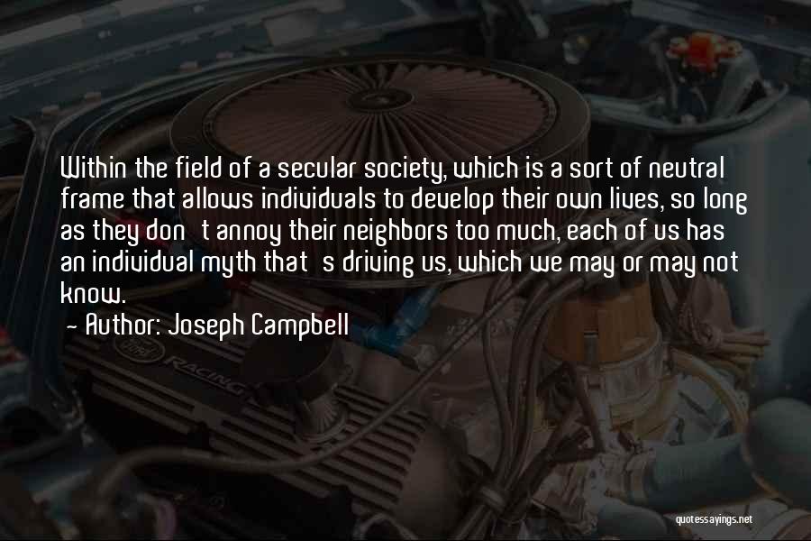 Joseph Campbell Quotes: Within The Field Of A Secular Society, Which Is A Sort Of Neutral Frame That Allows Individuals To Develop Their