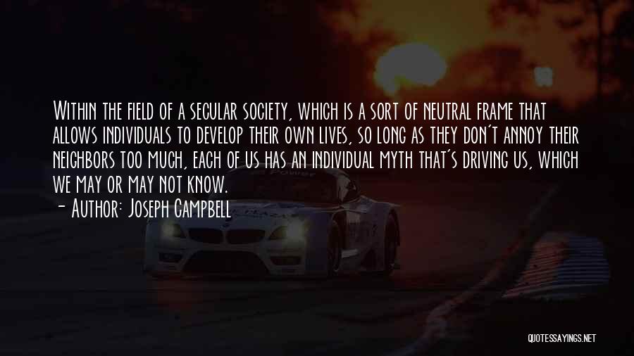 Joseph Campbell Quotes: Within The Field Of A Secular Society, Which Is A Sort Of Neutral Frame That Allows Individuals To Develop Their