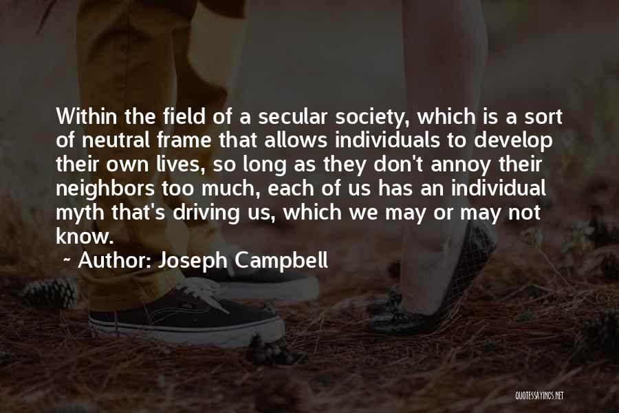 Joseph Campbell Quotes: Within The Field Of A Secular Society, Which Is A Sort Of Neutral Frame That Allows Individuals To Develop Their