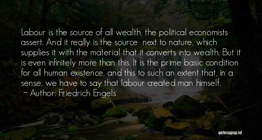 Friedrich Engels Quotes: Labour Is The Source Of All Wealth, The Political Economists Assert. And It Really Is The Source Next To Nature,