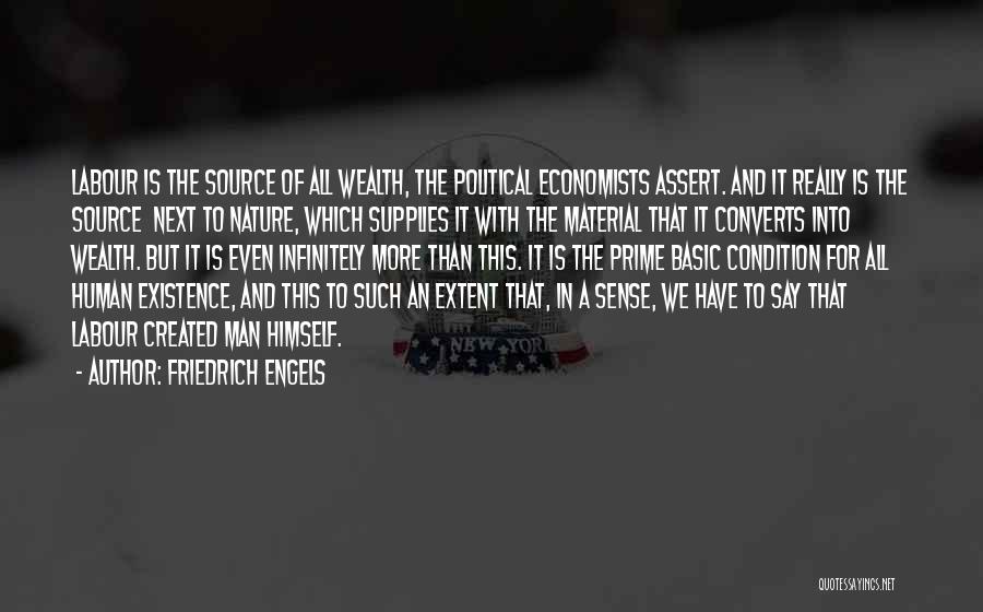 Friedrich Engels Quotes: Labour Is The Source Of All Wealth, The Political Economists Assert. And It Really Is The Source Next To Nature,